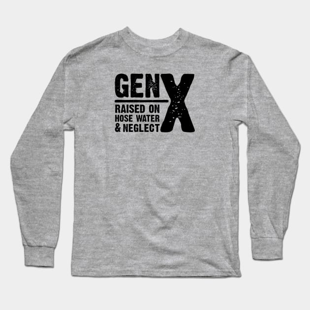 GEN-X raised on hose water & neglect Long Sleeve T-Shirt by JP